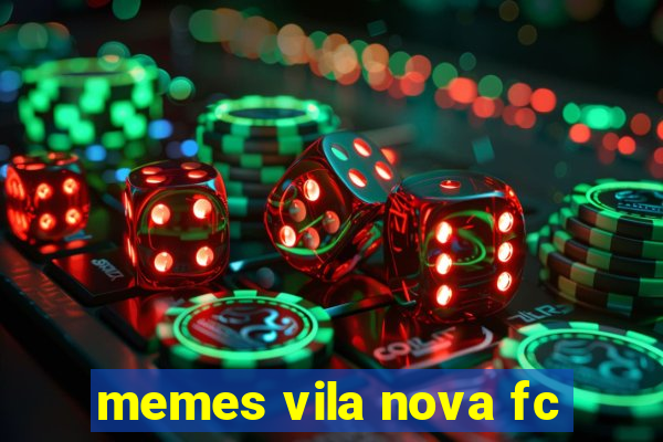 memes vila nova fc